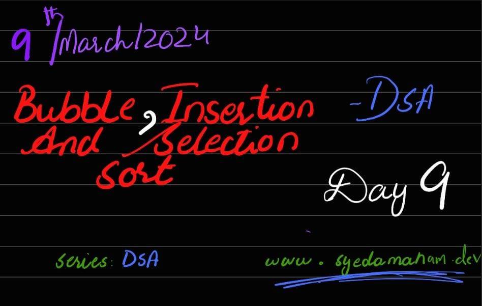 Day 9 - Bubble Sort, Insertion Sort and Selection Sort