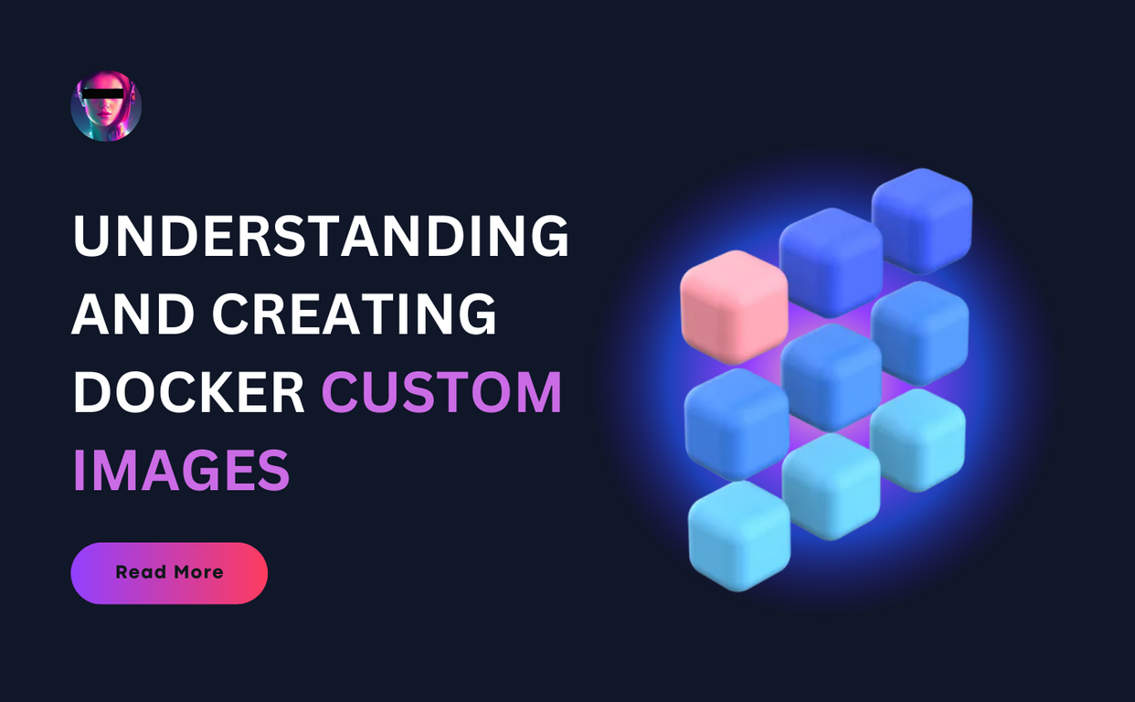 Understanding and Creating Docker Custom Images - Part 3